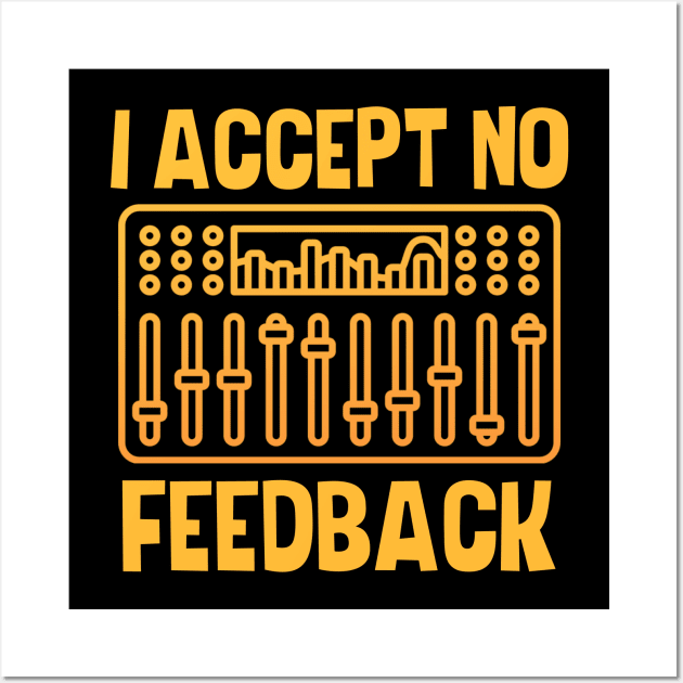 I Accept No Feedback Wall Art by The Jumping Cart